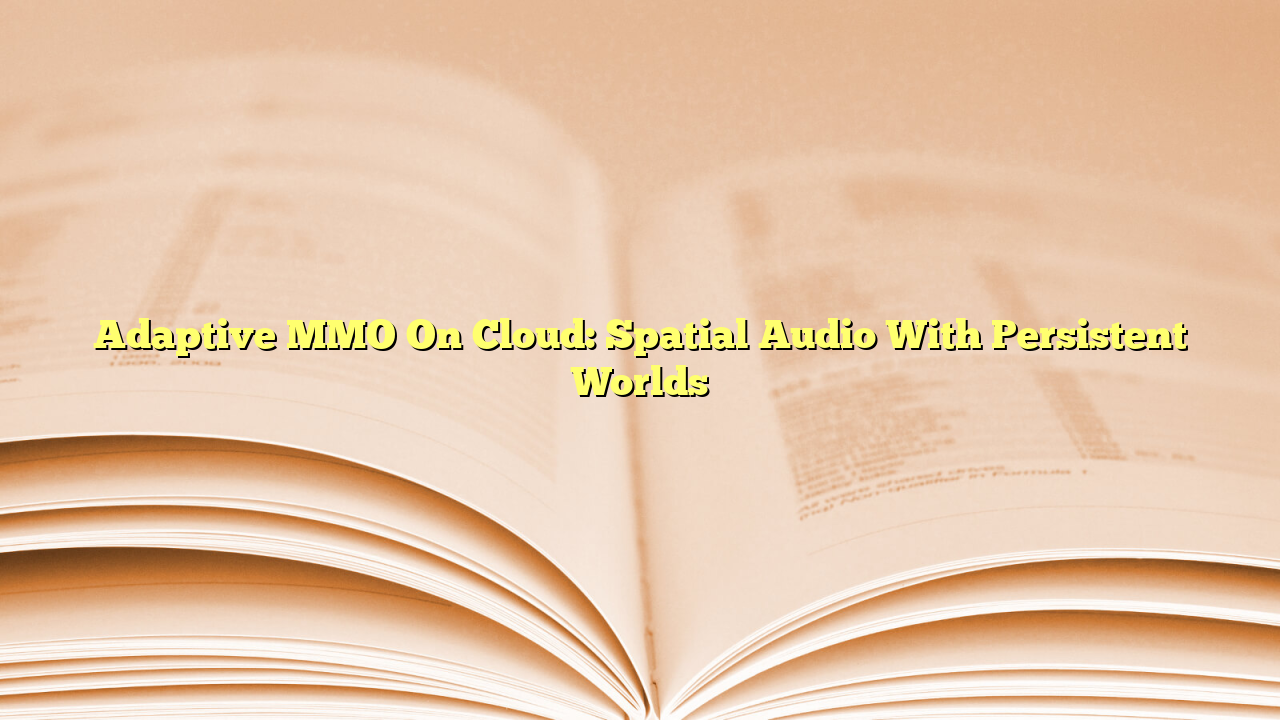 Adaptive MMO On Cloud: Spatial Audio With Persistent Worlds