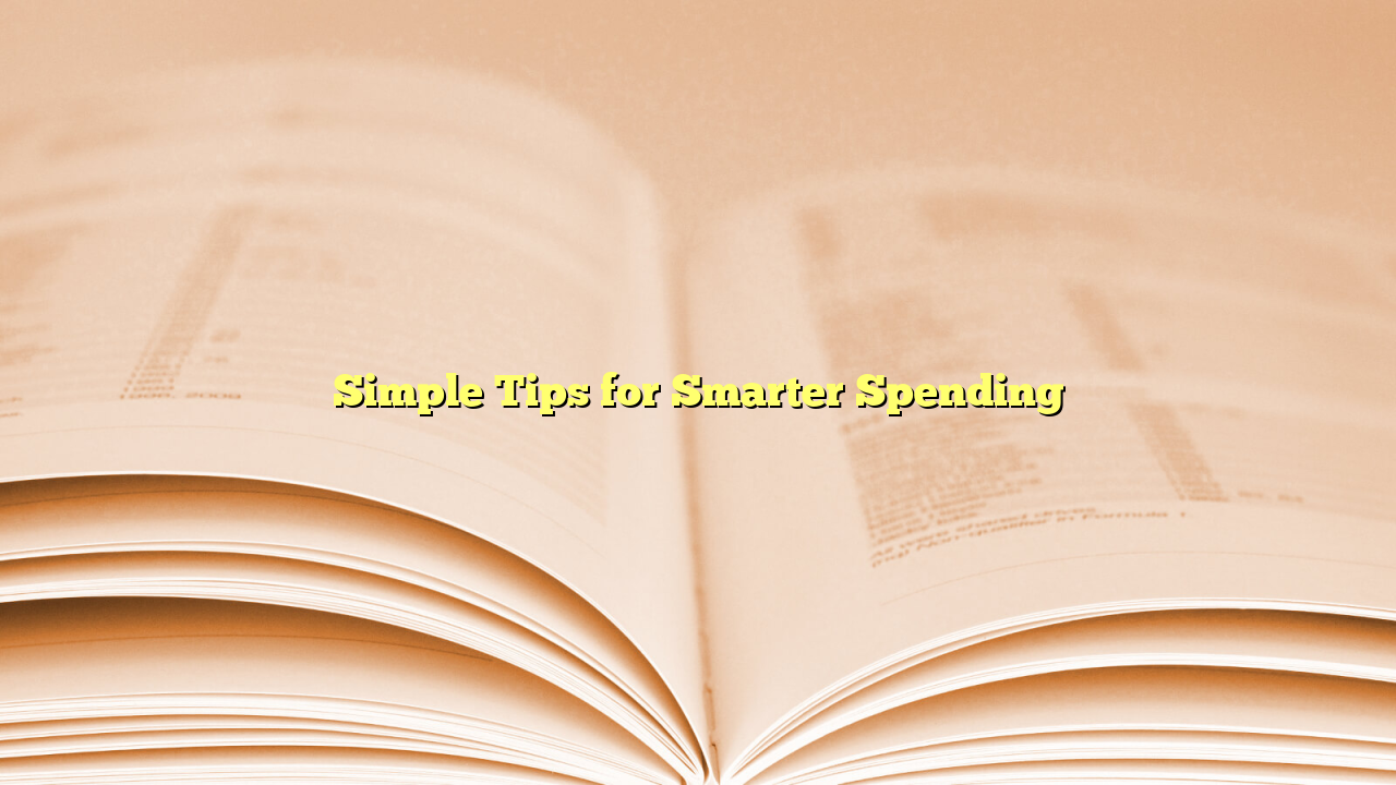 Simple Tips for Smarter Spending