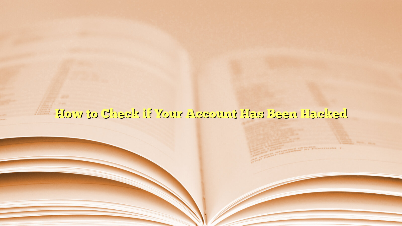 How to Check if Your Account Has Been Hacked