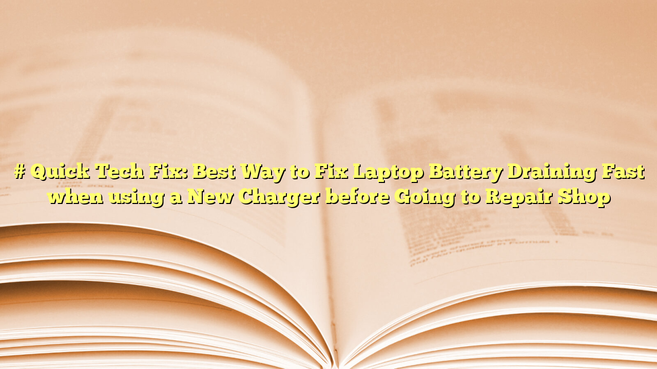 # Quick Tech Fix: Best Way to Fix Laptop Battery Draining Fast when using a New Charger before Going to Repair Shop